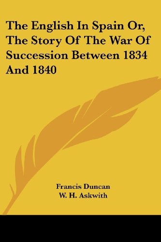The English In Spain Or, The Story Of The War Of Succession Between 1834 And 1840