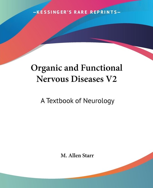 Organic and Functional Nervous Diseases V2: A Textbook of Neurology