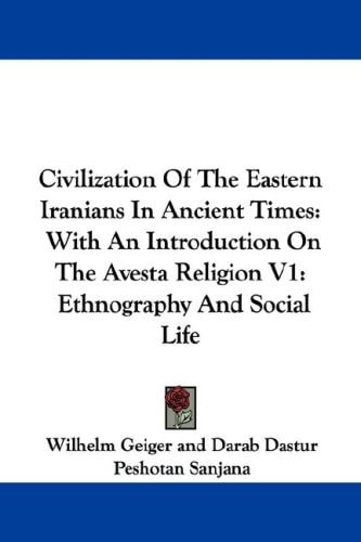 Civilization Of The Eastern Iranians In Ancient Times: With An Introduction On The Avesta Religion V1: Ethnography And Social Life