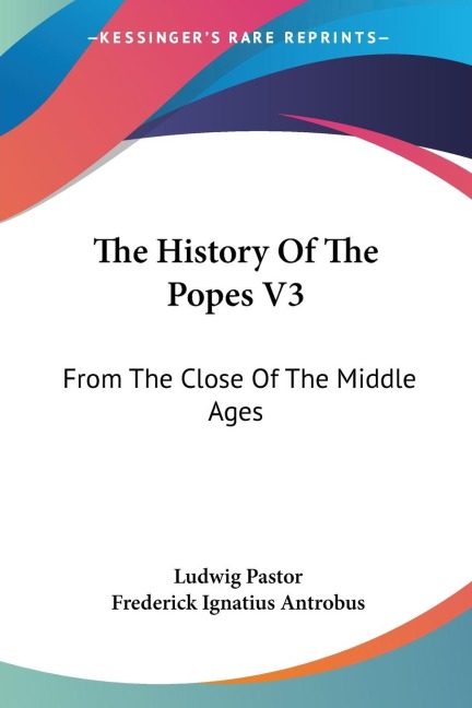 The History Of The Popes V3: From The Close Of The Middle Ages