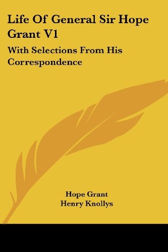 Life Of General Sir Hope Grant V1: With Selections From His Correspondence
