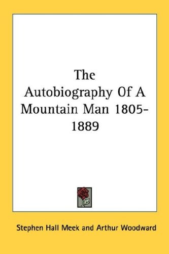 The Autobiography Of A Mountain Man 1805-1889