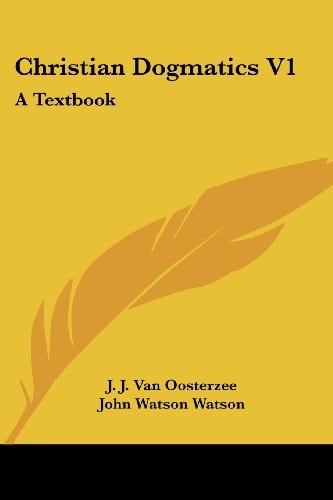 Christian Dogmatics V1: A Textbook