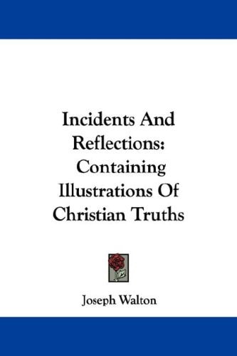 Incidents And Reflections: Containing Illustrations Of Christian Truths