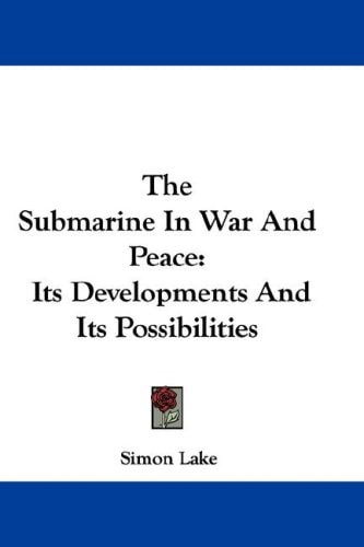 The Submarine In War And Peace: Its Developments And Its Possibilities