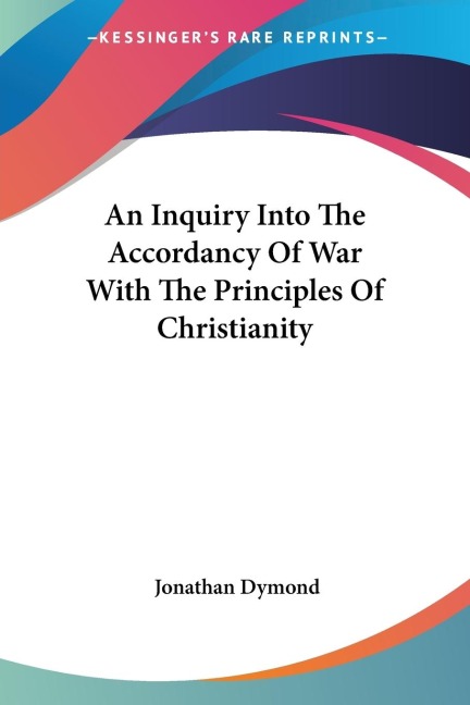 An Inquiry Into The Accordancy Of War With The Principles Of Christianity