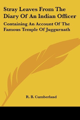 Stray Leaves From The Diary Of An Indian Officer: Containing An Account Of The Famous Temple Of Juggurnath