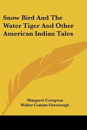 Snow Bird And The Water Tiger And Other American Indian Tales