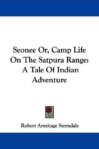 Seonee Or, Camp Life On The Satpura Range: A Tale Of Indian Adventure