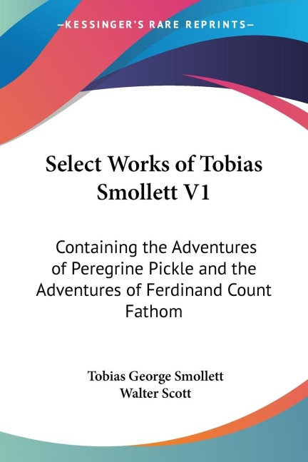 Select Works of Tobias Smollett V1: Containing the Adventures of Peregrine Pickle and the Adventures of Ferdinand Count Fathom