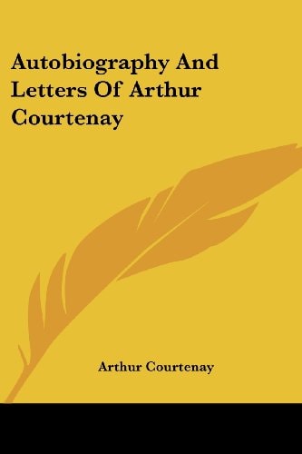 Autobiography And Letters Of Arthur Courtenay