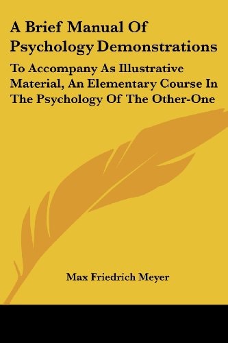 A Brief Manual Of Psychology Demonstrations: To Accompany As Illustrative Material, An Elementary Course In The Psychology Of The Other-One