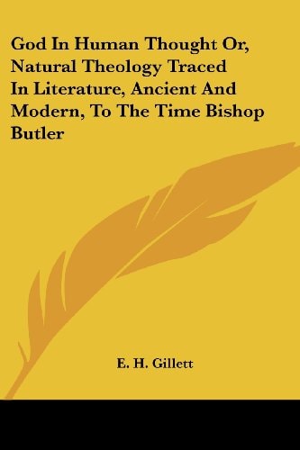 God In Human Thought Or, Natural Theology Traced In Literature, Ancient And Modern, To The Time Bishop Butler