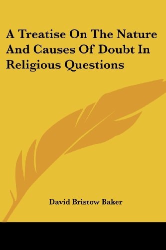 A Treatise On The Nature And Causes Of Doubt In Religious Questions
