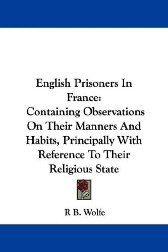 English Prisoners In France: Containing Observations On Their Manners And Habits, Principally With Reference To Their Religious State