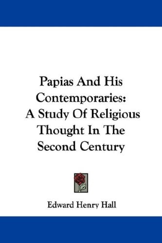 Papias And His Contemporaries: A Study Of Religious Thought In The Second Century