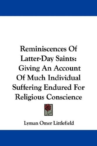 Reminiscences Of Latter-Day Saints: Giving An Account Of Much Individual Suffering Endured For Religious Conscience