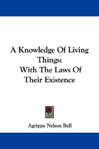 A Knowledge Of Living Things: With The Laws Of Their Existence