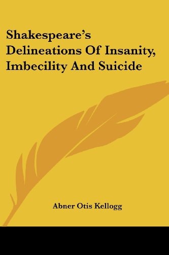 Shakespeare's Delineations Of Insanity, Imbecility And Suicide