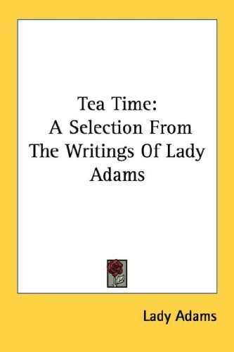 Tea Time: A Selection From The Writings Of Lady Adams
