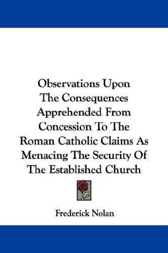Observations Upon The Consequences Apprehended From Concession To The Roman Catholic Claims As Menacing The Security Of The Established Church