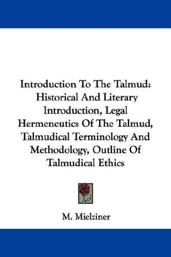 Introduction To The Talmud: Historical And Literary Introduction, Legal Hermeneutics Of The Talmud, Talmudical Terminology And Methodology, Outline Of Talmudical Ethics