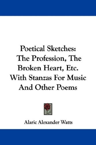 Poetical Sketches: The Profession, The Broken Heart, Etc. With Stanzas For Music And Other Poems