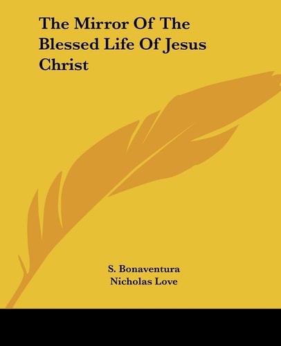 The Mirror Of The Blessed Life Of Jesus Christ