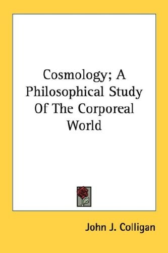 Cosmology; A Philosophical Study of the Corporeal World