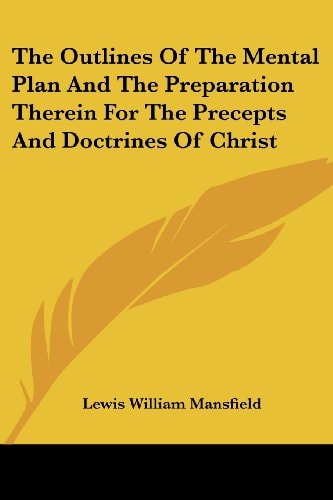 The Outlines Of The Mental Plan And The Preparation Therein For The Precepts And Doctrines Of Christ