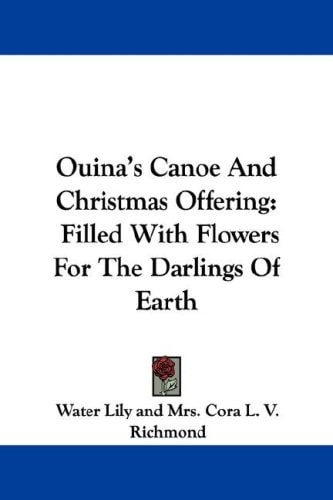Ouina's Canoe And Christmas Offering: Filled With Flowers For The Darlings Of Earth