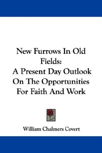 New Furrows In Old Fields: A Present Day Outlook On The Opportunities For Faith And Work