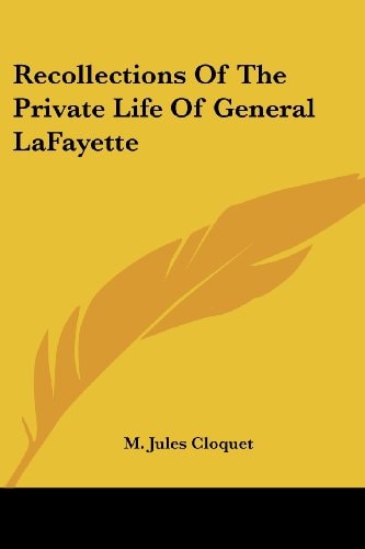 Recollections Of The Private Life Of General LaFayette