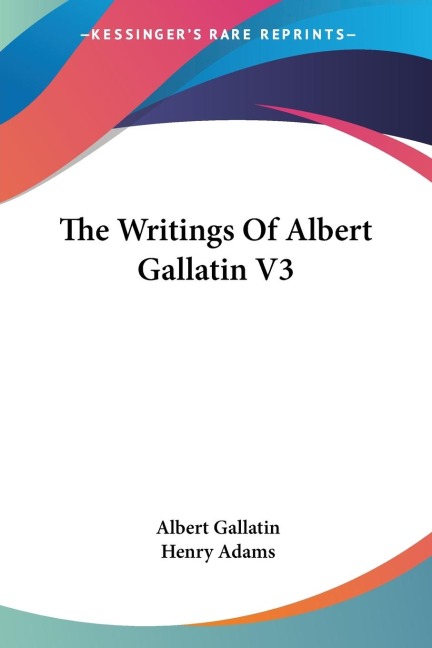 The Writings Of Albert Gallatin V3