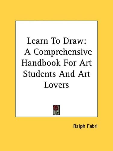 Learn To Draw: A Comprehensive Handbook For Art Students And Art Lovers
