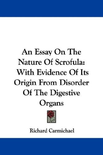 An Essay On The Nature Of Scrofula: With Evidence Of Its Origin From Disorder Of The Digestive Organs