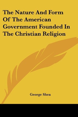 The Nature And Form Of The American Government Founded In The Christian Religion