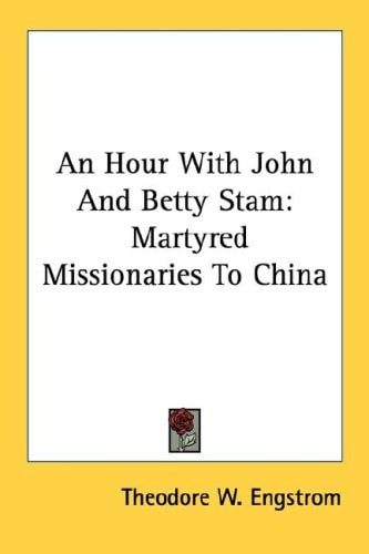 An Hour With John And Betty Stam: Martyred Missionaries To China