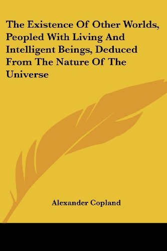 The Existence Of Other Worlds, Peopled With Living And Intelligent Beings, Deduced From The Nature Of The Universe