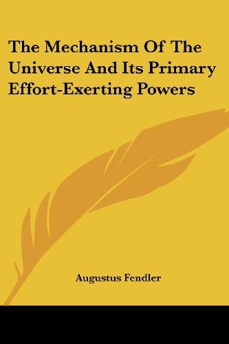 The Mechanism Of The Universe And Its Primary Effort-Exerting Powers