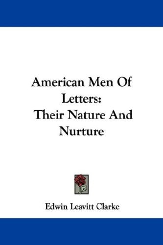 American Men Of Letters: Their Nature And Nurture