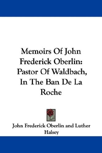 Memoirs Of John Frederick Oberlin: Pastor Of Waldbach, In The Ban De La Roche