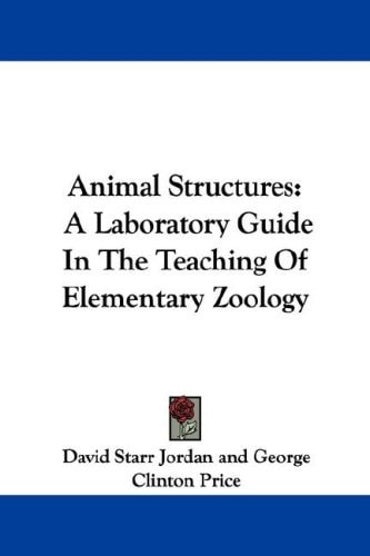 Animal Structures: A Laboratory Guide In The Teaching Of Elementary Zoology