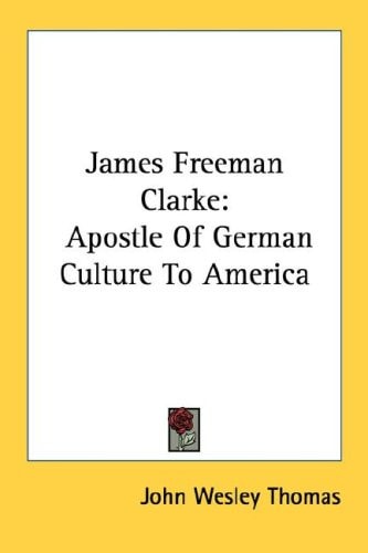 James Freeman Clarke: Apostle Of German Culture To America