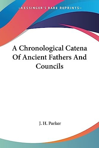 A Chronological Catena Of Ancient Fathers And Councils
