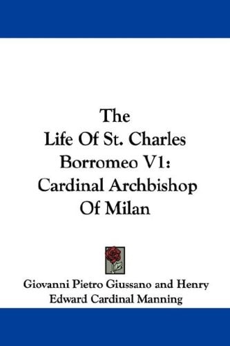 The Life of St. Charles Borromeo V1: Cardinal Archbishop of Milan