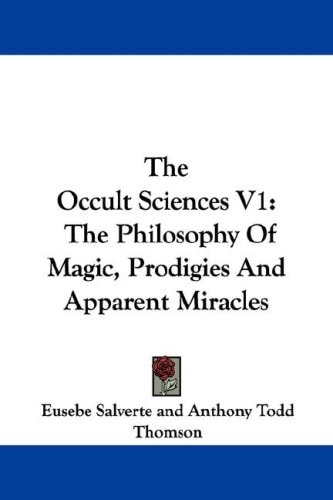 The Occult Sciences V1: The Philosophy Of Magic, Prodigies And Apparent Miracles