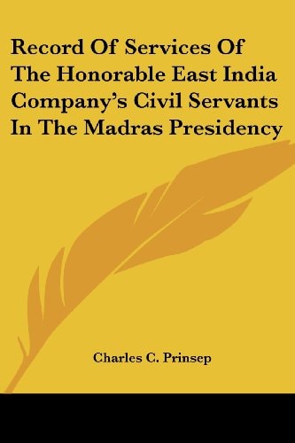 Record Of Services Of The Honorable East India Company's Civil Servants In The Madras Presidency