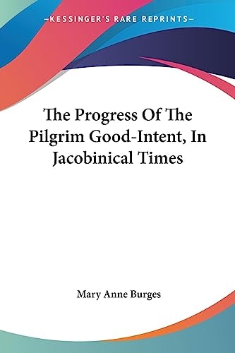 The Progress Of The Pilgrim Good-Intent, In Jacobinical Times