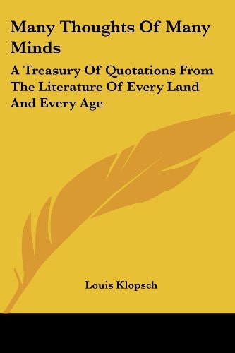 Many Thoughts Of Many Minds: A Treasury Of Quotations From The Literature Of Every Land And Every Age